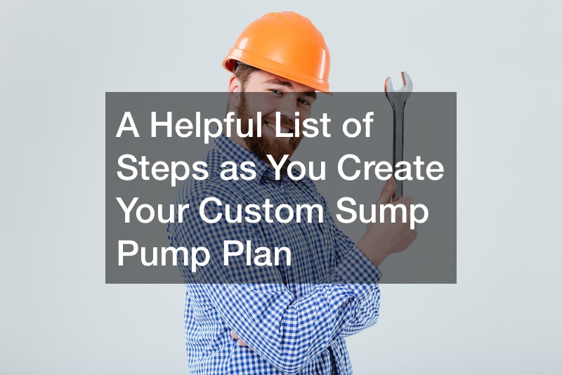 A Helpful List of Steps as You Create Your Custom Sump Pump Plan