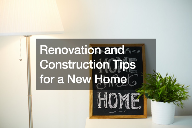 Renovation and Construction Tips for a New Home