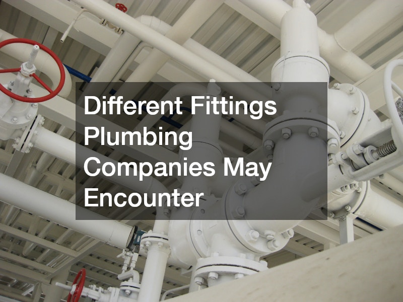 Different Fittings Plumbing Companies May Encounter