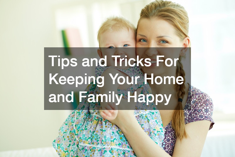 Tips and Tricks For Keeping Your Home and Family Happy