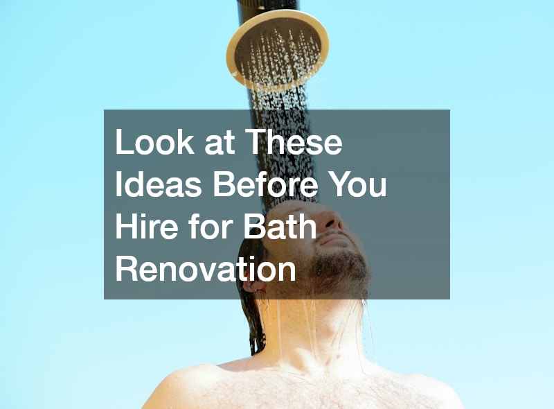 Look at These Ideas Before You Hire for Bath Renovation