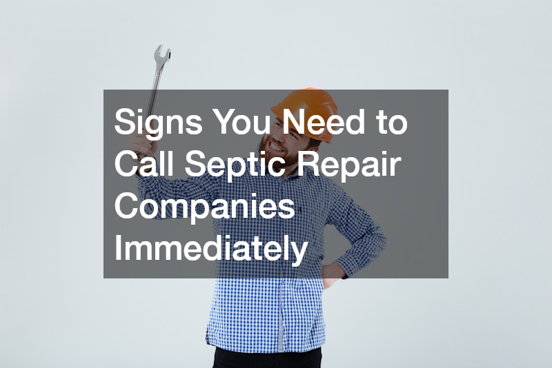 Signs You Need to Call Septic Repair Companies Immediately