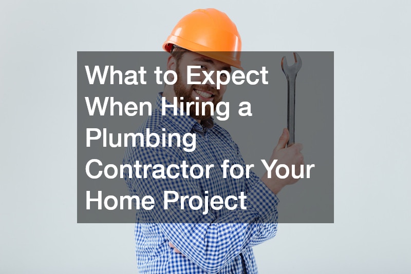 What to Expect When Hiring a Plumbing Contractor for Your Home Project