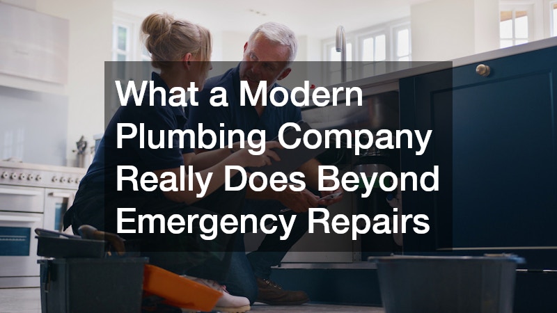 What a Modern Plumbing Company Really Does Beyond Emergency Repairs